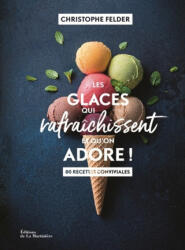 Les Glaces qui rafraîchissent et qu'on adore ! - Christophe Felder, Sarah Vasseghi (2020)