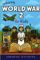 Unboring World War 2 for Kids - Unboring Histories (2026)