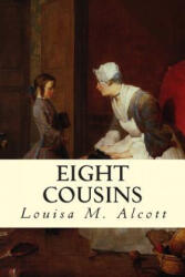 Eight Cousins - Louisa M Alcott (ISBN: 9781502589545)
