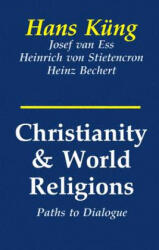 Christianity and World Religions: Paths of Dialogue with Islam, Hinduism, and Buddhism - Hans Kung, Heinrich Von Stietencron, Josef Van Ess (ISBN: 9780883448588)