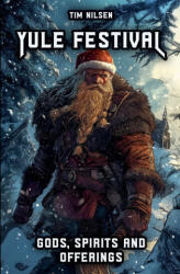 Yule Festival - Gods, Spirits and Offerings - Tim Nilsen (2024)