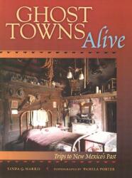 Ghost Towns Alive: Trips to New Mexico's Past (ISBN: 9780826329080)