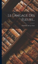 Le Langage Des Fleurs. . . - Charlotte de La Tour (ISBN: 9781015896079)