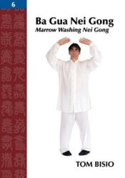 Ba Gua Nei Gong, Volume 6 - Tom Bisio (ISBN: 9781478750222)