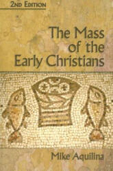 Mass of the Early Christians - Mike Aquilina (ISBN: 9781592763207)