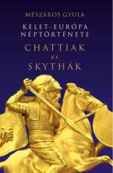 Kelet-Európa néptörténete Chattiak és Skythák (ISBN: 9786157072626)