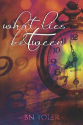What Lies Between - B N Toler (ISBN: 9781726688864)