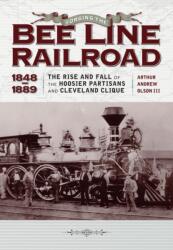 Forging the ""Bee Line"" Railroad, 1848-1889 (ISBN: 9781606352823)