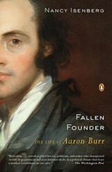 Fallen Founder: The Life of Aaron Burr - Nancy Isenberg (ISBN: 9780143113713)
