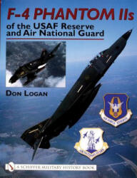 F-4 Phantom IIs of the USAF Reserve and Air National Guard - Don R. Logan (ISBN: 9780764316272)