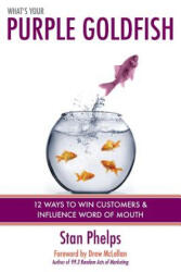 What's Your Purple Goldfish? : How to Win Customers and Influence Word of Mouth - Stan Phelps (ISBN: 9780984983803)