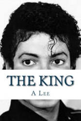 The King: A Tribute To Michael Jackson - A Lee (ISBN: 9781532913631)