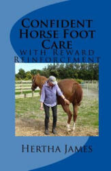 Confident Horse Foot Care: with Reward Reinforcement - Hertha James (ISBN: 9781542819367)