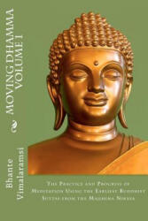 Moving Dhamma Volume 1: The Path and Progress of Meditation using the Earliest Buddhist Suttas from Majjhima Nikaya - Ven Bhante Vimalaramsi (ISBN: 9781478373063)