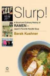 Slurp! a Social and Culinary History of Ramen - Japan's Favorite Noodle Soup - Barak Kushner (ISBN: 9789004269279)
