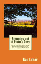 Stepping out of Plato's Cave: Philosophical Counseling, Philosophical Practice, and Self-Transformation - Ran Lahav (ISBN: 9780998133027)