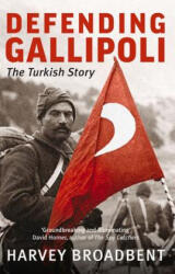 Defending Gallipoli - Harvey Broadbent (ISBN: 9780522864564)