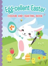 Egg cellent Easter Colour and Crafting Book (ISBN: 9781922857750)