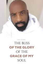 The Bliss of the Glory of the Grace of My Soul (ISBN: 9781035888122)