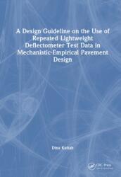 A Design Guideline on the Use of Repeated Lightweight Deflectometer Test Data in Mechanistic-Empirical Pavement Design (ISBN: 9781041225720)