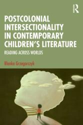 Postcolonial Intersectionality in Contemporary Children's Literature (ISBN: 9781032460758)