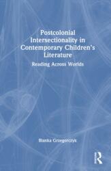 Postcolonial Intersectionality in Contemporary Children's Literature (ISBN: 9781032460741)