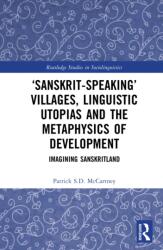 Sanskrit-speaking' Villages, Linguistic Utopias and the Metaphysics of Development (ISBN: 9781032759746)