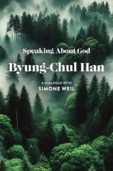 Speaking About God: A Dialogue with Simone Weil - B Han (ISBN: 9781509574193)