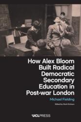 How Alex Bloom Built Radical Democratic Secondary Education in Post-war London (ISBN: 9781806551439)