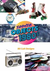 Iconic Objects of the 1980s (ISBN: 9780764371196)