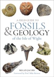 A Field Guide to the Fossils and Geology of the Isle of Wight (ISBN: 9781916866218)