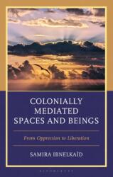 Colonially Mediated Spaces and Beings (ISBN: 9781666941128)
