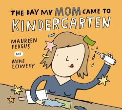 The Day My Mom Came to Kindergarten (ISBN: 9781525315657)