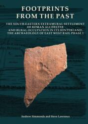 Footprints from the Past: The South-Eastern Extramural Settlement of Roman Alchester and Rural Occupation in Its Hinterland (ISBN: 9780904220827)