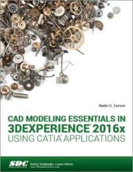 CAD Modeling Essentials in 3DEXPERIENCE 2016x Using CATIA Applications (ISBN: 9781630570958)