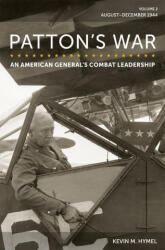Patton's War: An American General's Combat Leadership, Volume 2: August-December 1944 Volume 2 | Hymel, Kevin M (ISBN: 9780826222787)