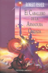 El caballero de la armadura oxidada - Robert Fisher, Verónica d' Ornellas Radziwill (ISBN: 9788477206019)