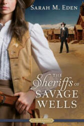 The Sheriffs of Savage Wells - Sarah M. Eden (ISBN: 9781629722191)