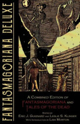 Fantasmagoriana Deluxe: A Combined Edition of Fantasmagoriana and Tales of the Dead - Leslie S. Klinger, Lisa Morton (ISBN: 9781949491531)
