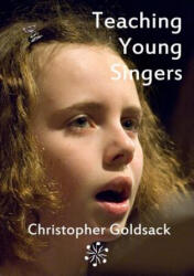 Teaching Young Singers - Christopher Goldsack (ISBN: 9781326098285)