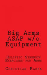 Big Arms ASAP w/o Equipment - Christian Rzepa (ISBN: 9781523782338)