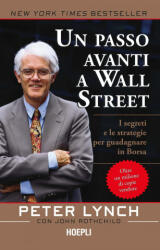 passo avanti a Wall Street. I segreti e le strategie per guadagnare in borsa - Peter Lynch (2022)