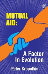 Mutual Aid A Factor in Evolution - Peter Kropotkin (2021)