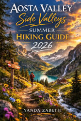 AOSTA VALLEY SIDE VALLEYS SUMMER HIKING GUIDE 2026 - Yanda Zabeth (2026)