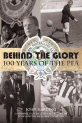 Behind the Glory: 100 Years of the PFA (ISBN: 9781780913865)