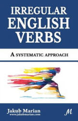 Irregular English Verbs: A systematic approach - Jakub Marian (ISBN: 9781718787483)