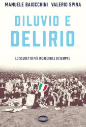 Diluvio e delirio. Lo scudetto più incredibile di sempre - Manuele Baiocchini, Valerio Spina (2025)