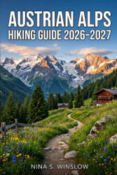 AUSTRIAN ALPS HIKING GUIDE 2026 - 2027 - NINA S. WINSLOW (2026)