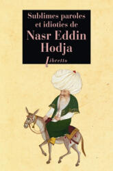 Sublimes paroles et idioties de Nasr Eddin Hodja - ANONYME (ISBN: 9782859408572)