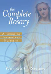 The Complete Rosary: A Guide to Praying the Mysteries - William George Storey (ISBN: 9780829423518)